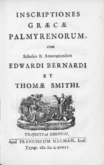 Inscriptiones Graecae Palmyrenorum :  cum scholiis & annotationibus /  Edwardi Bernardi et Thomae Smithi.