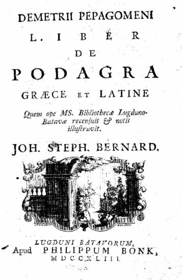 Demetrii Pepagomeni Liber de podagra graece et latine /  Quem ope MS. Bibliothecae Lugduno-Batavae recensuit et notis illustravit. Joh. Steph. Bernard.
