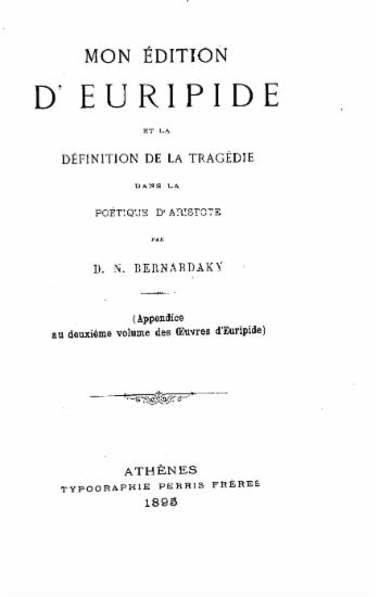 Mon Édition d' Euripide et la définition de la Tragédie dans la Poétique d'Aristote :  (Appendice au deuxième volume des Oeuvres d'Euripide) /  D. N. Bernardaky.
