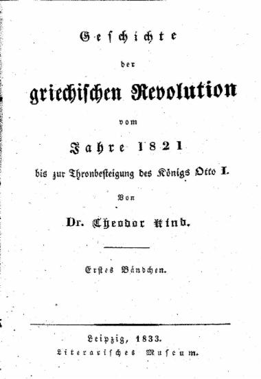 Geschichte der griechischen Revolution vom Jahre 1821 bis zur Thronbesteigung des Konigs Otto I. / Von Dr. Theodor Kind...