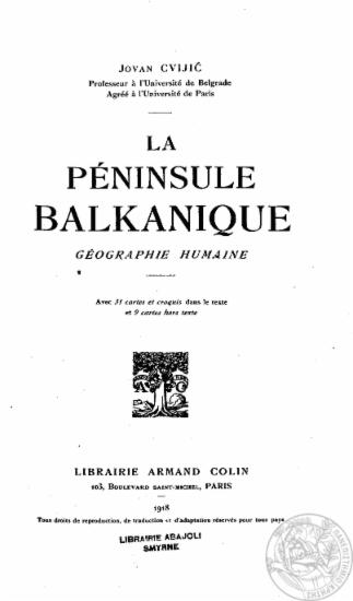 La peninsule balkanique :  geographie humaine, avec 31 cartes et croquis dans le texte et 9 cartes hors texte /  Jovan Cvijic.