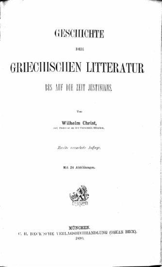Geschichte der griechischen Litteratur bis auf die Zeit Justinians. /  Von Wilhelm Christ, ...