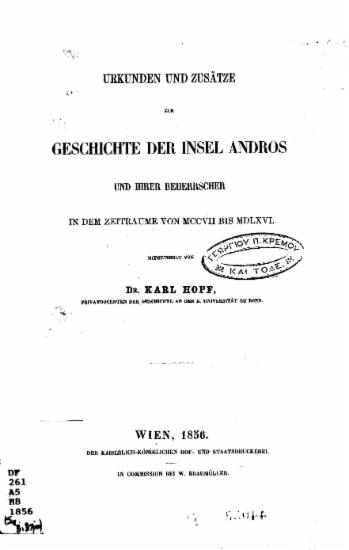 Urkunden und Zusatze zur Geschichte der Insel Andros und ihrer Beherrscher in dem Zeitraume von 1207 bis 1566. /  Von Karl Hopf.
