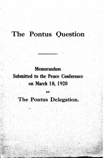 The Pontus Question :  memorandum submitted to the Peace Conferenceon March 10, 1920 /  by The Pontus Delegation.