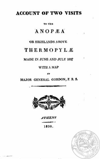 Account of two visits to the Anopaea or highlands above Thermopylae made in June and July 1837 With a map /  By major general Gordon, F.R.S.
