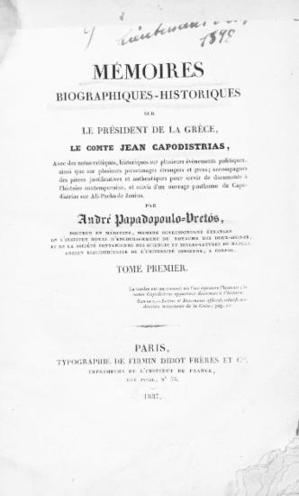 Memoires biographiques - historiques sur le president de la Grece, le comte Jean Capodistrias ___ /  par Adre Papadopoulo - Bretos ___.