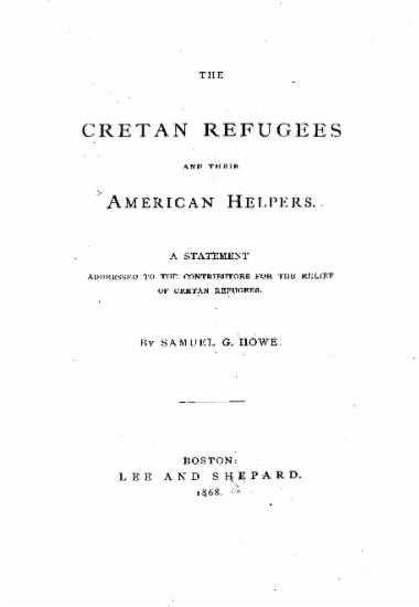 The cretan refugees and their american helpers : A statement addresed to the contributors for the relief of cretan refugees / By Samuel G. Howe.