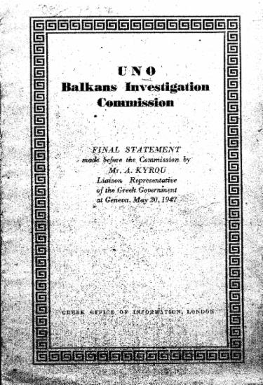 Uno, Balkans Investigation Commission /  Final Statement made before the Commission by Mr. A. Kyrou Liaison Representative of the Greek Government at Geneva, May 20, 1947.