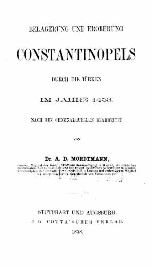 Belagerung und eroberung Constantinopels durch die Turken im Jahre 1453 /  nach den originalquellen bearbeitet von Dr. A. D. Mordtmann.