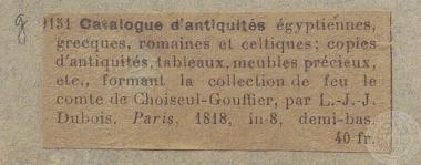 Απόκομμα που περιλαμβάνει βιβλιογραφική αναφορά στον τόμο: Catalogue d'antiquités égyptiennes, grecques, romaines et celtiques, copies d'antiquités, modèles d'édifices anciens, sculptures modernes, tableaux, dessins, cartes, plans, colonnes, tables et meubles précieux formant la collection de feu le Cοmpte de Choiseul-Gouffier, par L.J. J. Dubois, Paris 1818