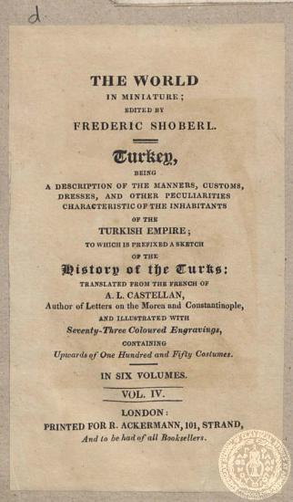 Turkey, Being a description of the manners, customs, dresses and other perculiarites characteristic of the inhabitans of the turkish empire;