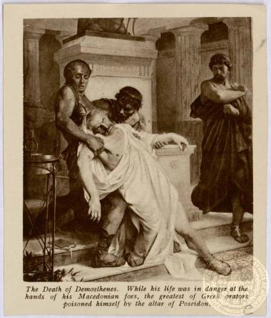 The Death of Demosthenes. While his life was in danger at the hands of his Macedonian foes, the greatest of Greek orators poisoned himself by the altar of Poseidon.