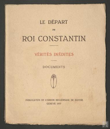 Le Départ Du Roi Constantin. Vérités Inédites. Documents.
