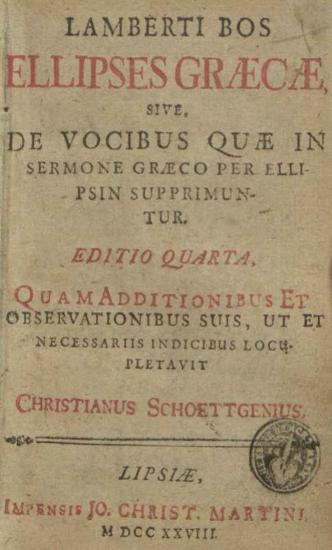 Lamberti Bos Ellipses Graecae, sive De Vocibus quae in Sermone Graeco per ellipsin supprimuntur. Edition quarta