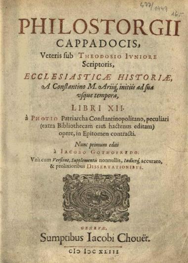 Φιλοστόργιος. Philostorgii Cappadocis... Ecclesiasticae Historiae... Libri XII... editi à Iacobo Gothofredo..., Γενεύη, sumptibus Iacobi Chouër, 1643.