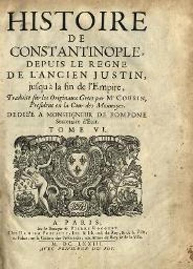 Louis Cousin. Histoire de Constantinople depuis le regne de l’ancien Justin jusq’à la fin de l’Empire, traduite sur les Originaux Grecs par Mr Cousin..., Παρίσι, Damien Foucault, τ. I, 1672, τ. II, 1671, τ. III-IV, 1672, τ. V-VI, 1673, τ. VII-VIII, 1674.