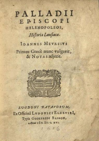 Παλλάδιος. Paladii Episcopi Helenopoleos, Historia Lausiaca. Ioannes Meursius Primus Graecè nunc vulgavit..., Λέιντεν, ex officinâ Ludovici Elzeviri, Typis Godefridi Basson, 1616.