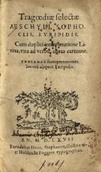 Αἰσχύλος, Σοφοκλῆς, Εὐριπίδης. Tragoediae Selectae Aeschyli, Sophoclis, Euripidis... [Γενεύη], Ἑρρίκος Στέφανος, 1567.