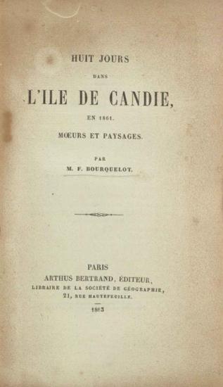 F. Bourquelot, Huit jours dans l’ile de Candie, en 1861. Mœurs et paysages ---, Παρίσι, Arthus Bertrand, 1863.