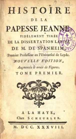M. de Spanheim. Histoire de la Papesse Jeanne fidélement tirée de la dissertation latine…, La Haye, Chez Scheuzler, 1738.
