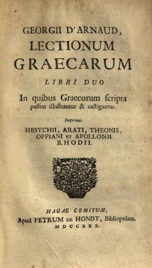 Georgius D’Arnaud. Specimen animadversionum criticarum ad aliquos scriptores graecos..., Ἄμστερνταμ, Balthasar Lakeman, 1730.