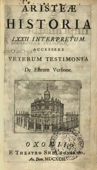 Ἀριστέας. Aristeae Historia LXXII Interpretum..., Ὀξφόρδη, E Theatro Sheldoniano, 1692.