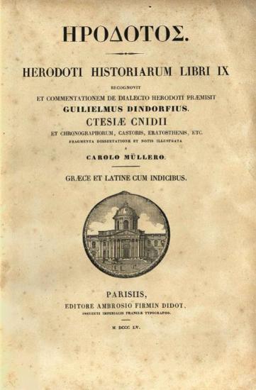 Ἡρόδοτος. Ἡρόδοτος. Herodoti Historiarum Libri IX recognovit... Guilielmus Dindorfius. Ctesiae Cnidii et Chronicographorum... fragmenta... a Carolo Mülerro..., Παρίσι, Ambroise Firmin-Didot, 1855.