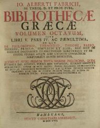 Jo. Albertus Fabricius, Bibliothecae Graecae --- , Ἁμβοῦργο,  t. IΙ, editio tertia, Apud Christianum Liebezeit et Theodor. Christoph. Felginer, 1718, t. III, sumptu Christiani Liebezeit, 1716, t. IV, Apud Christianum Liebezeit, 1717, t. IV pars altera, Apud Christianum Liebezeit, 1723, t. V, sumptu Christiani Liebezeit, 1712, t. V pars altera,  sumptu Theodori Christophori Felginer, 1726, t. VII, sumptu Viduae Felgineriae, 1727, t. VIII, sumptu Christiani Liebezeit, 1717, t. IX, sumptu Christiani Liebezeit et Theodori Christophori Felginer, 1719, t. X, sumptu Viduae Liebezeitiae et Theodori Christophori Felginer, 1721, t. XI, sumptu Theodori Christophori Felginer, 1722, t. XII, sumptu Theodori Christophori Felginer, 1724, t. XIII, sumptu Theodori Christophori Felginer, 1726, t. XIV, sumptu Viduae Felgineriae, 1728.