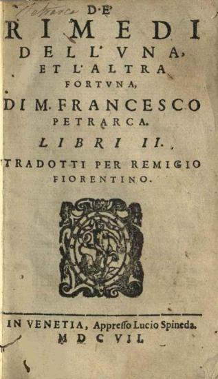 Francesco Petrarca. De’Rimedi dell’una et l’altra Fortuna..., Βενετία, Lucio Spineda, 1607.