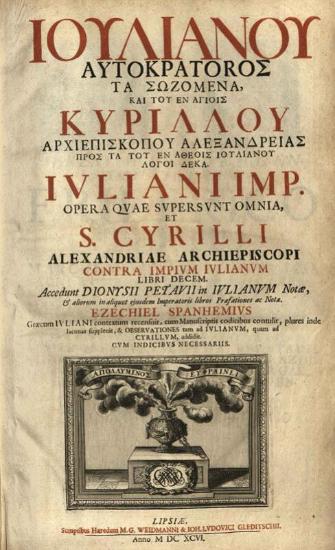 Ἰουλιανός. Ἰουλιανοῦ Αὐτοκράτορος Τὰ Σωζόμενα καὶ τοῦ ἐν Ἁγίοις Κυρίλλου ἀρχιεπισκόπου Ἀλεξανδρείας πρὸς τὰ τοῦ ἐν ἀθέοις Ἰουλιανοῦ λόγοι δέκα... Accedumt Dionysii Petavii in Iulianum Notae... Ezechiel Spanhemius... recensuit..., Λειψία, sumptibus haeredum M.G. Weidmanni & Ioh. Ludovici, 1696.