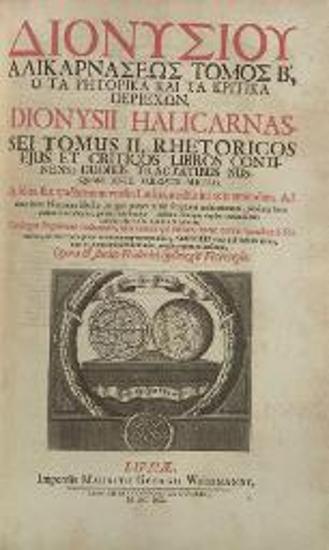 Διονύσιος Ἁλικαρνασσεύς. Τὰ Εὑρισκόμενα Ἱστορικά τε καὶ Ρητορικὰ Συγγράμματα, Λειψία, Mauritius Georgius Weidmann, 1691.