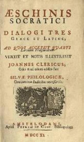 Aeshinis Socratici Dialogi tres Graece et Latine... vertit et notis illustravit Ioannes Clericus...