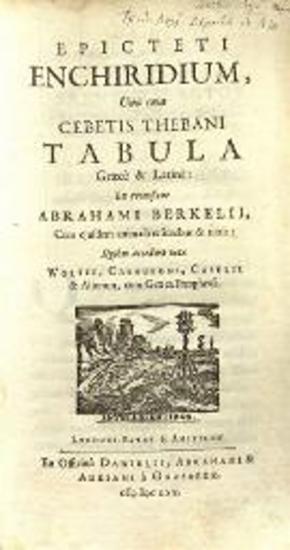 Ἐπίκτητος. Epicteti Enciridium... Cebetis Thebani tabula... ex recensione Abrahami Berkelii... accedunt notae Wolfii, Casauboni, Λέιντεν/ Ἄμ-στερνταμ, ex officinâ Danielis, Abrahami & Adriani à Gaasbeen, 1670.