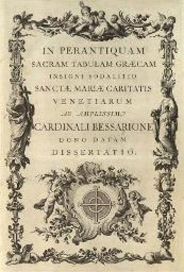 In Perantiquam Sacram Tabulam Graecam Insigni Sodalitio Sanctae Mariae Caritatis Venetiarum ab amplissimo Cardinali Bessarione dono datam dissertatio, Βενετία, Typis Modesti Fentii, 1768.