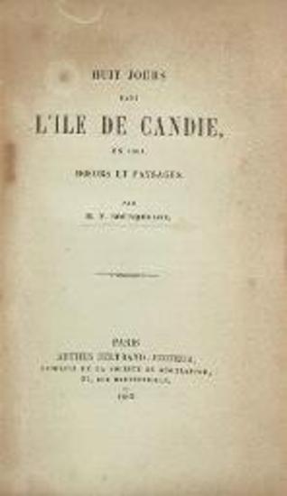 F. Bourquelot, Huit jours dans l’ile de Candie, en 1861. Mœurs et paysages ---, Παρίσι, Arthus Bertrand, 1863.