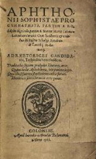 Ἀφθόνιος. Aphthonii Sophistae Progymnasmata... A Rodolpho Agricola... A Ioanne Maria Catanaeo Latinitate donata: Cum... Scholijs Reinhardi Lorichij Hadamarij..., Κολονία, Arnold Birckmann, 1566.