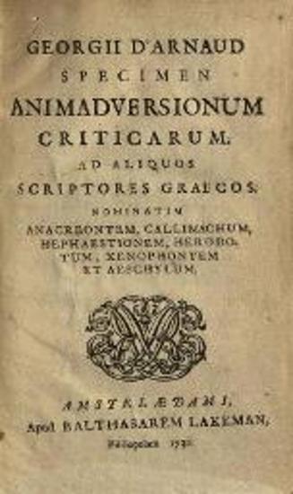 Georgius D’Arnaud. Specimen animadversionum criticarum ad aliquos scriptores graecos..., Ἄμστερνταμ, Balthasar Lakeman, 1730.
