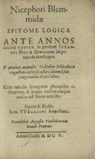 Νικηφόρος Βλεμμίδης, Nicephori Blemmidae Epitome physica --- edidit Iohannes Uvegelinus ---, Augustae Vindelicorum excudit David Francus, 1605.