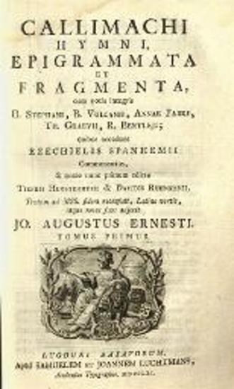 Καλλίμαχος, Callimachi Hymni, Epigrammata et Fragmenta --- recensuit --- Jo. Augustus Ernesti ---, Leiden, Apud Samuelem et Joannem Luchtmans, τ. Ι-II, 1761.