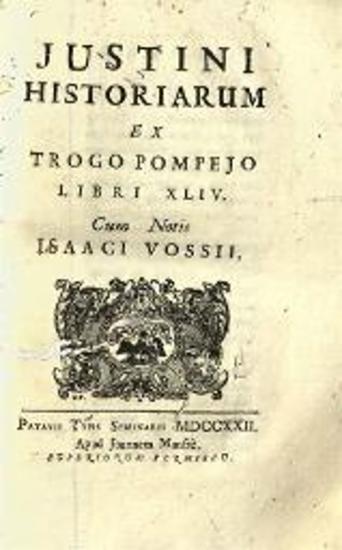 Marcus Iunianus Iustinus. Iustini Historiarum ex Trogo Pompeio Libri XLVI. Cum Notis Isaac Vossii..., Πάντοβα, Typis Seminarii, Joannes Manfrè, 1722.