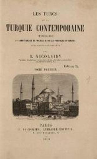B Nicolaidy, Les Turcs de la Turquie Contemporaine. Itinéraire et compte-rendu de voyages dans les provinces ottomanes ---, Paris, F. Sartorius, t. I-II, 1859.