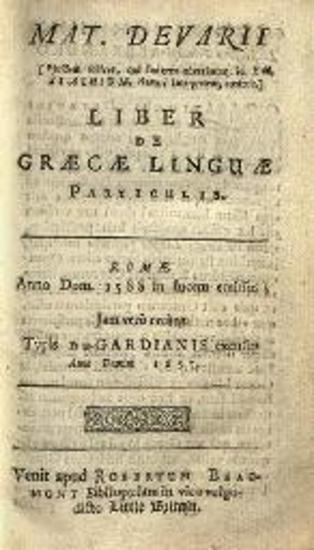 Ματθαῖος Δεβαρῆς. Mat. Devarii Liber de Graecae Linguae Particulis... [Λονδίνο], Typis Du-Gardianis, 1657.