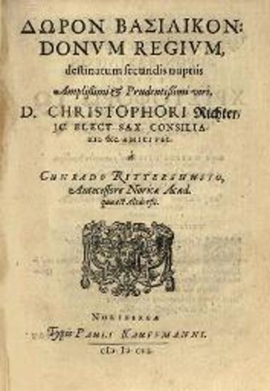 Cunardus Rittershusius [Konrad Rittershausen], Δῶρον Βασιλικόν: Donum Regium destinatum secundis nuptiis D. Christophori Kichter, Νυρεμβέργη, Typis Pauli Kaufmanni, 1606.