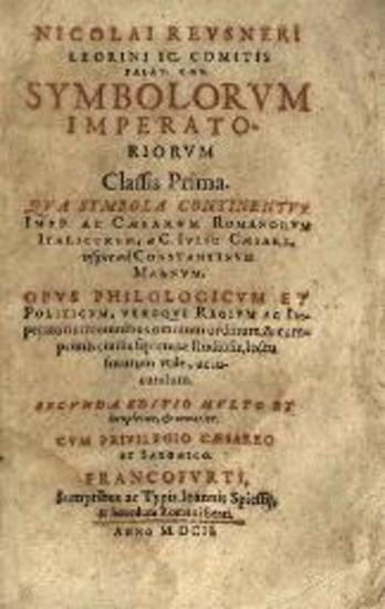 Nicolai Reusnerus Symbolorum Imperatorium Classis Prima (- Classis Secunda - Classis Tertia)... Secunda editio...