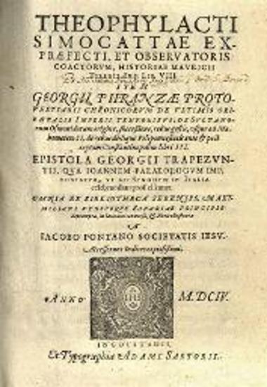 Theophylacti Simocattae... Historiae Mauricii... Georgii Phranzae... Chronicorum... À Iacobo Pontano Societatis Iesu...