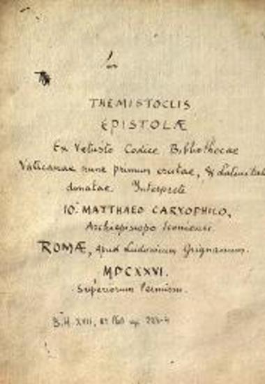 Themistoclis Epistolae ex Vetusto Codice Bibliothecae Vaticana nunc primum erutae e latinitate... Interprete Io. Matthaeo Caryophilo...