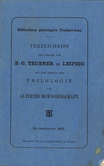 Bibliotheca philologica Teubneriana: Verzeichniss des Verlags von B. G. Teubner in Leipzig auf dem gebiete der Philologie und Alterthumswissenschaft
