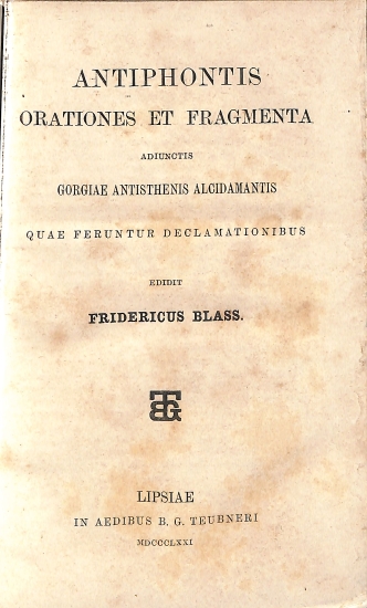 Antiphontis Orationes et Fragmenta: Adiunctis Gorgiae, Antisthenis, Alcidamantis, quae ferentur declamationibus