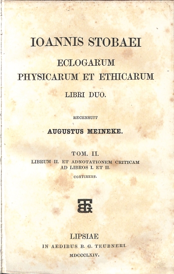 Ioannis Stobaei Eclogarum physicarum et ethicarum libri duo: Tom. II. Librum II et adnotationem criticam ad libros I et II continens