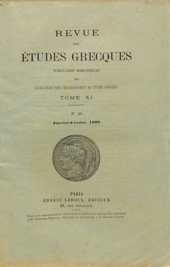 Revue des Études Grecques: Publication trimestrielle de l'Association pour l'Encouragement des Études Grecques. Tome XI - No 45 - Janvier-Fevrier 1899